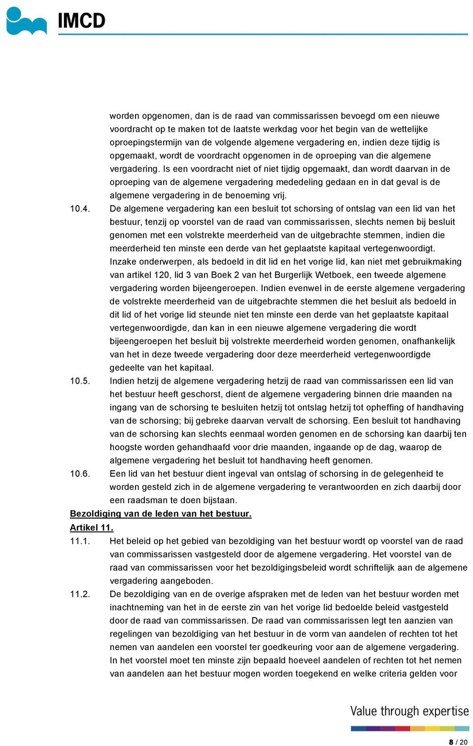 Is een voordracht niet of niet tijdig opgemaakt, dan wordt daarvan in de oproeping van de algemene vergadering mededeling gedaan en in dat geval is de algemene vergadering in de benoeming vrij. 10.4.