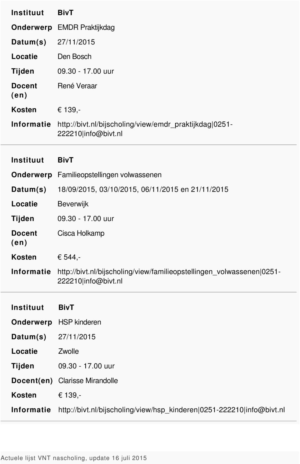 nl BivT Familieopstellingen volwassenen 18/09/2015, 03/10/2015, 06/11/2015 en 21/11/2015 Beverwijk 09.30-17.