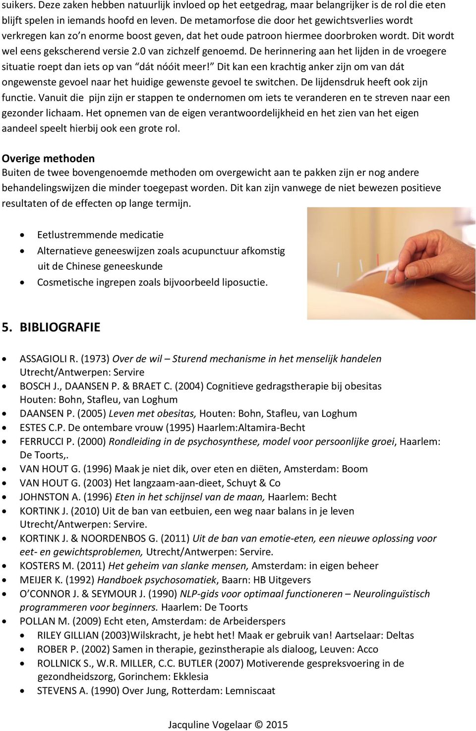 De herinnering aan het lijden in de vroegere situatie roept dan iets op van dát nóóit meer! Dit kan een krachtig anker zijn om van dát ongewenste gevoel naar het huidige gewenste gevoel te switchen.