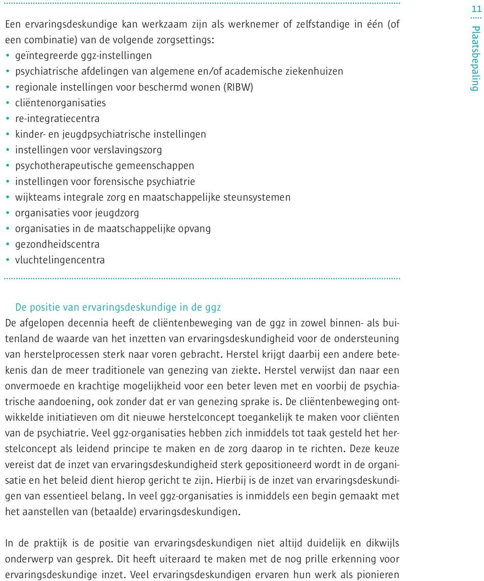 verslavingszorg psychotherapeutische gemeenschappen instellingen voor forensische psychiatrie wijkteams integrale zorg en maatschappelijke steunsystemen organisaties voor jeugdzorg organisaties in de