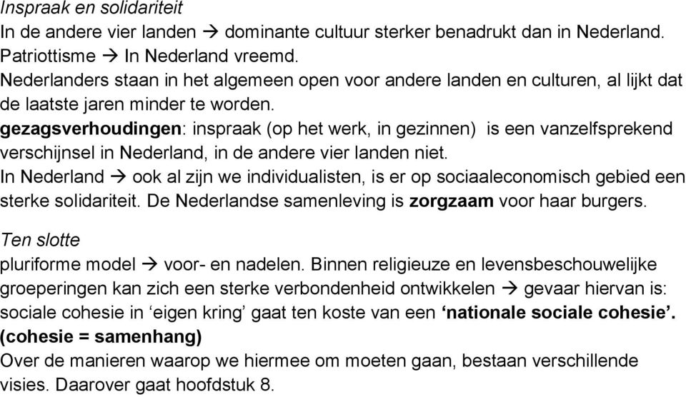 gezagsverhoudingen: inspraak (op het werk, in gezinnen) is een vanzelfsprekend verschijnsel in Nederland, in de andere vier landen niet.