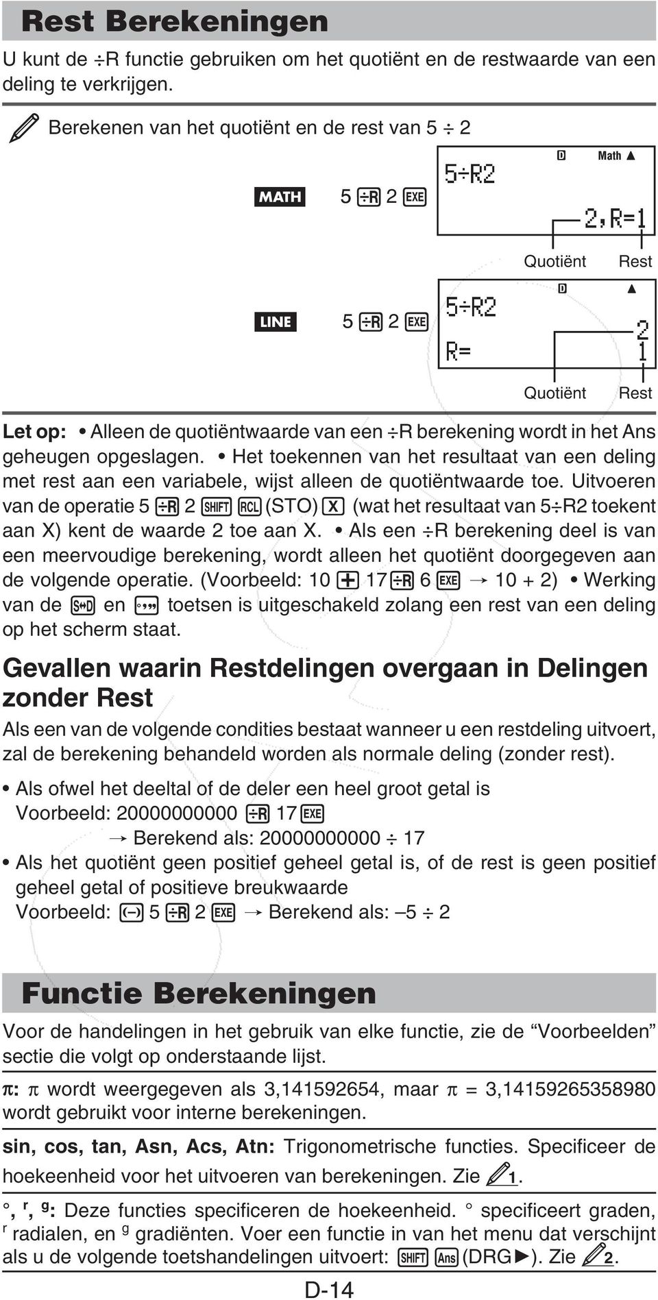 Het toekennen van het resultaat van een deling met rest aan een variabele, wijst alleen de quotiëntwaarde toe.