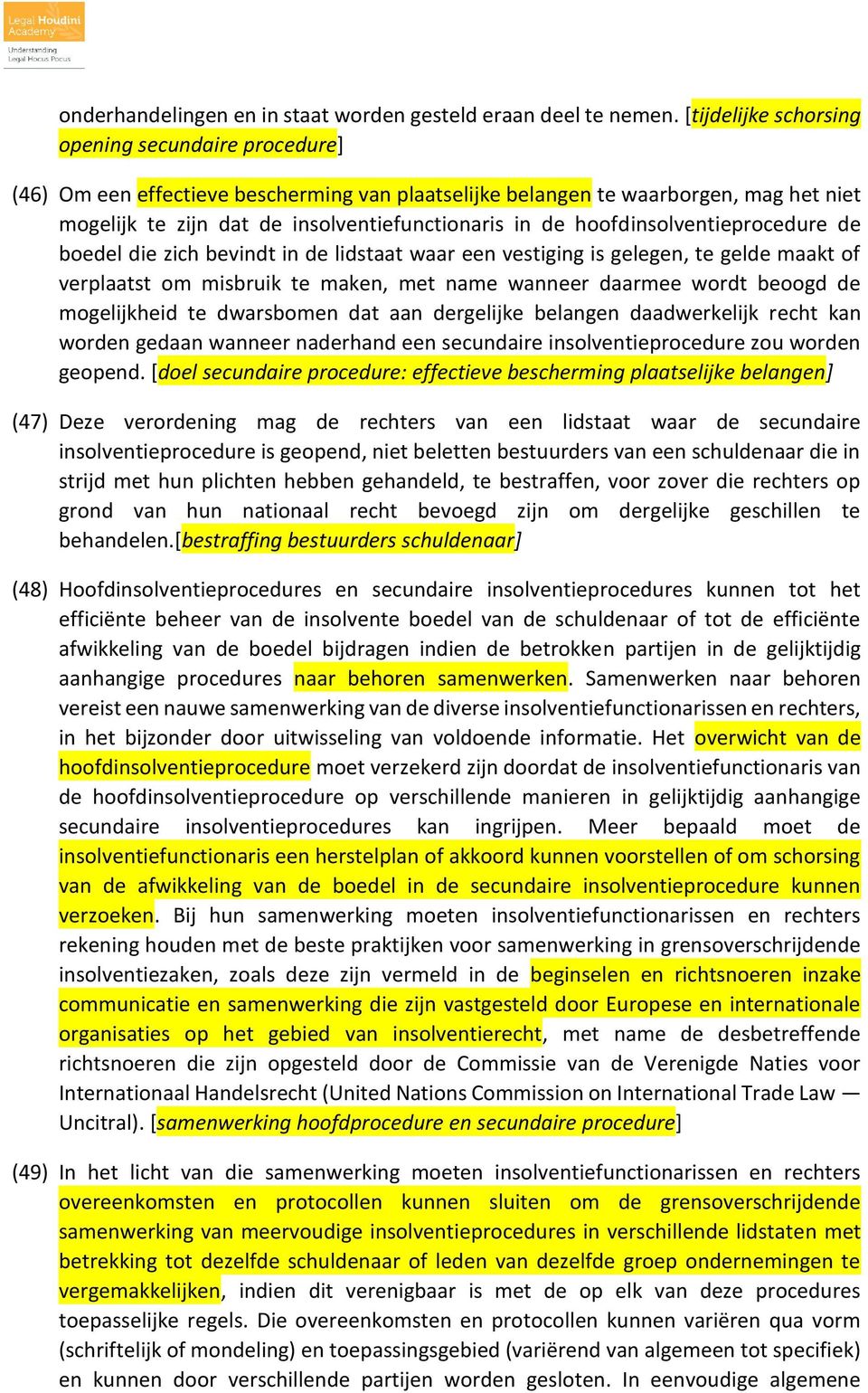 hoofdinsolventieprocedure de boedel die zich bevindt in de lidstaat waar een vestiging is gelegen, te gelde maakt of verplaatst om misbruik te maken, met name wanneer daarmee wordt beoogd de