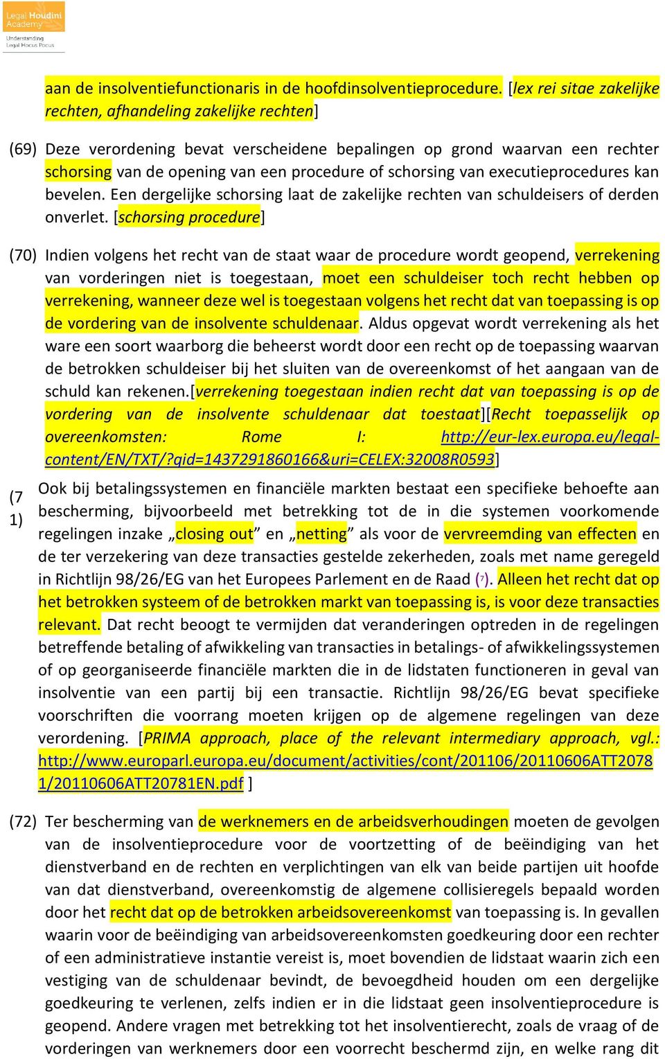 schorsing van executieprocedures kan bevelen. Een dergelijke schorsing laat de zakelijke rechten van schuldeisers of derden onverlet.