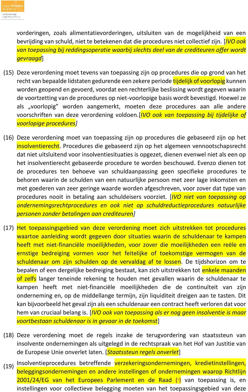 recht van bepaalde lidstaten gedurende een zekere periode tijdelijk of voorlopig kunnen worden geopend en gevoerd, voordat een rechterlijke beslissing wordt gegeven waarin de voortzetting van de