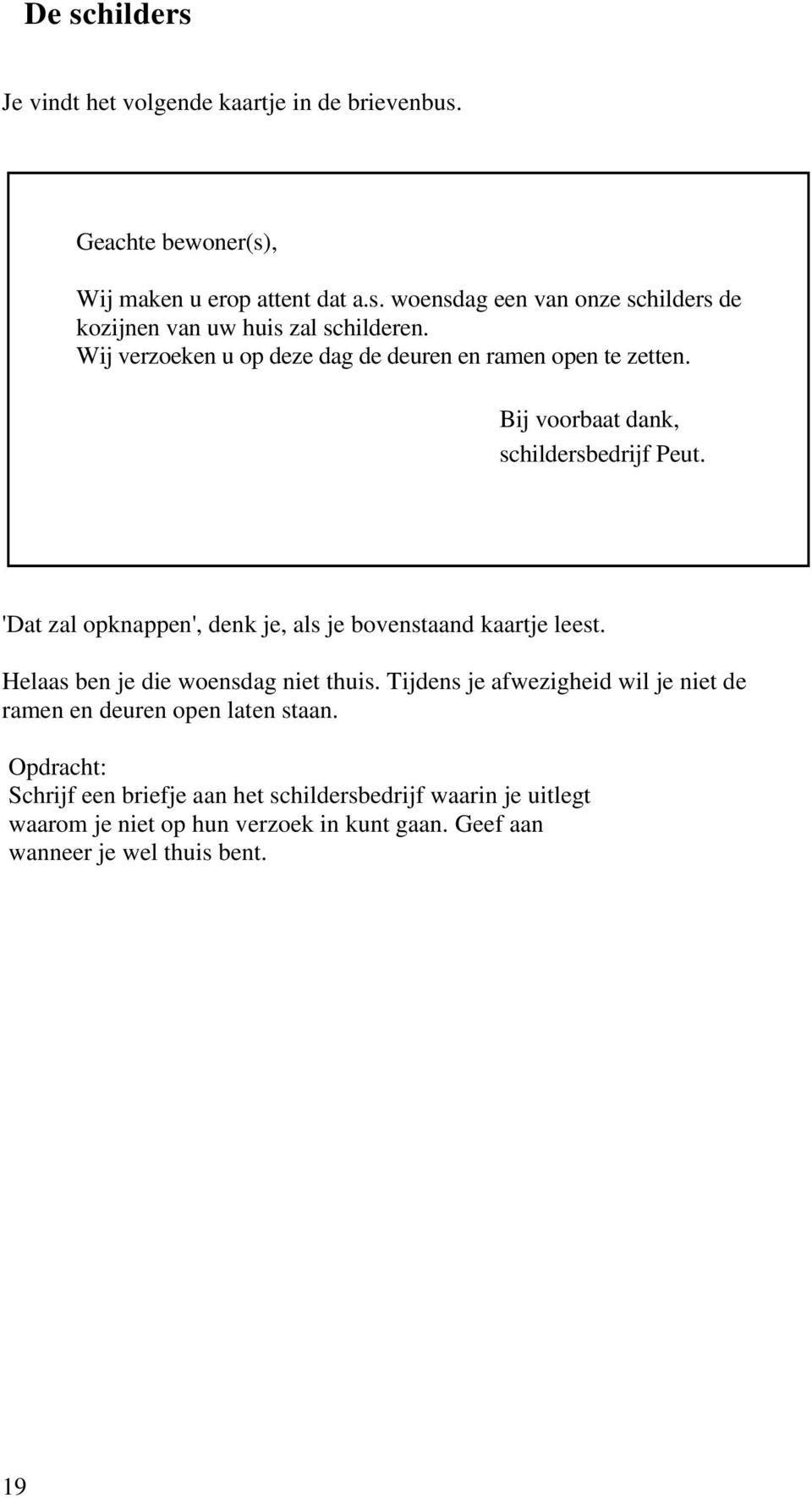 'Dat zal opknappen', denk je, als je bovenstaand kaartje leest. Helaas ben je die woensdag niet thuis.