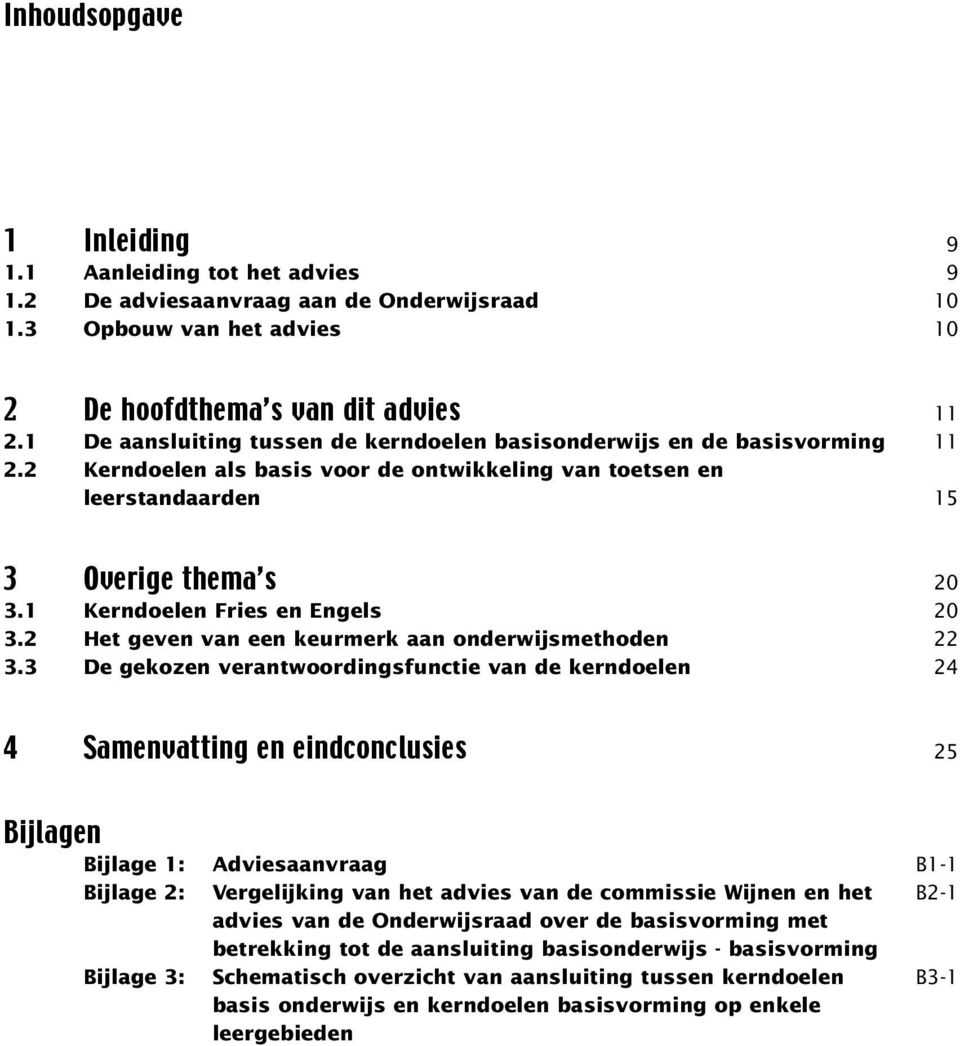 1Kerndoelen Fries en Engels 20 3.2 Het geven van een keurmerk aan onderwijsmethoden 22 3.