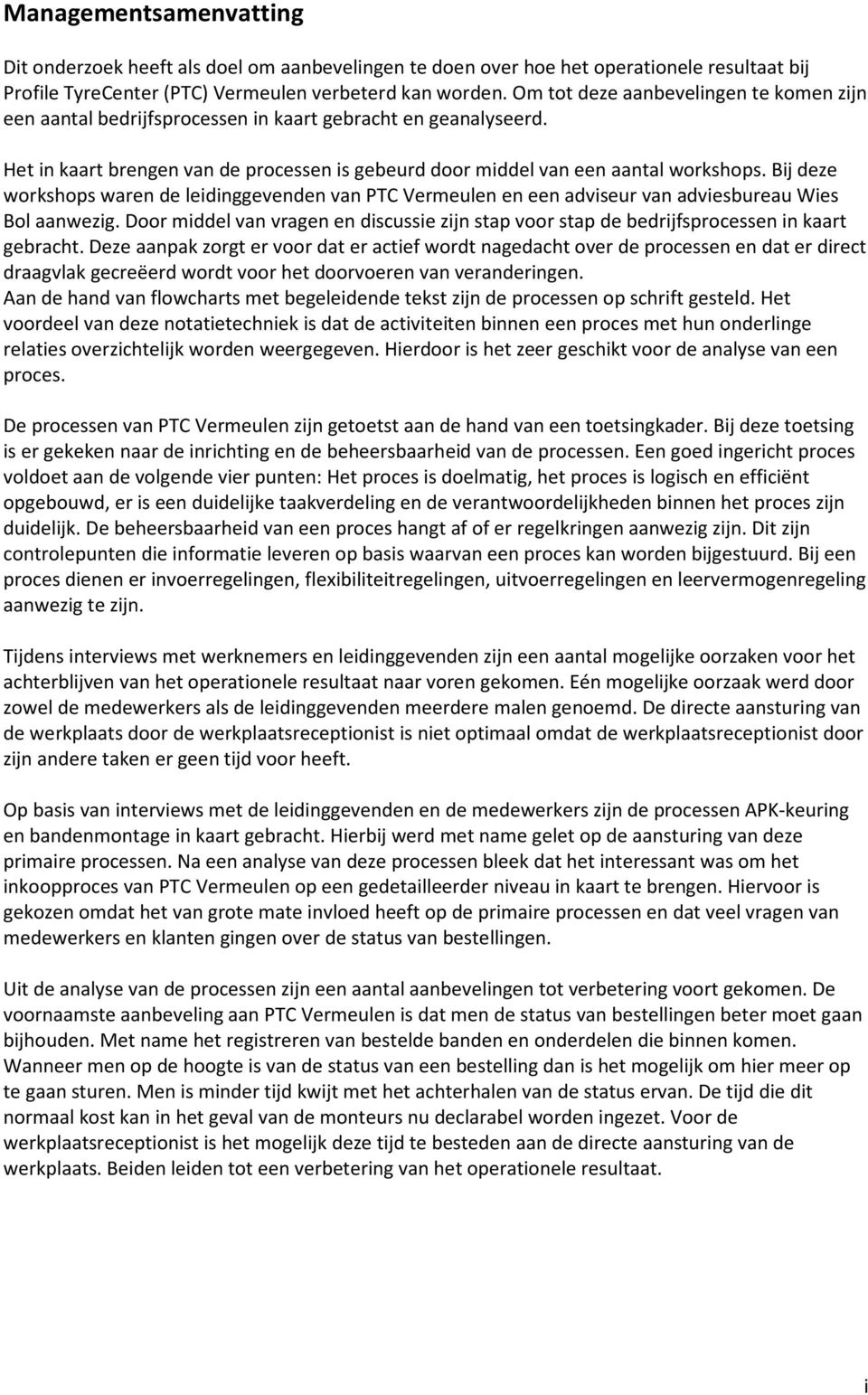 Bij deze workshops waren de leidinggevenden van PTC Vermeulen en een adviseur van adviesbureau Wies Bol aanwezig.