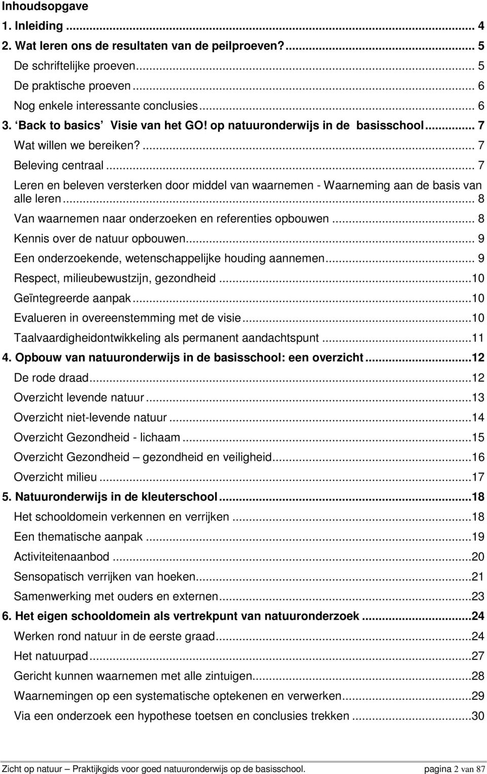 .. 7 Leren en beleven versterken door middel van waarnemen - Waarneming aan de basis van alle leren... 8 Van waarnemen naar onderzoeken en referenties opbouwen... 8 Kennis over de natuur opbouwen.