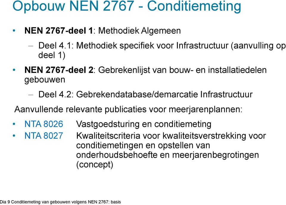 2: Gebrekendatabase/demarcatie Infrastructuur Aanvullende relevante publicaties voor meerjarenplannen: NTA 8026 Vastgoedsturing en