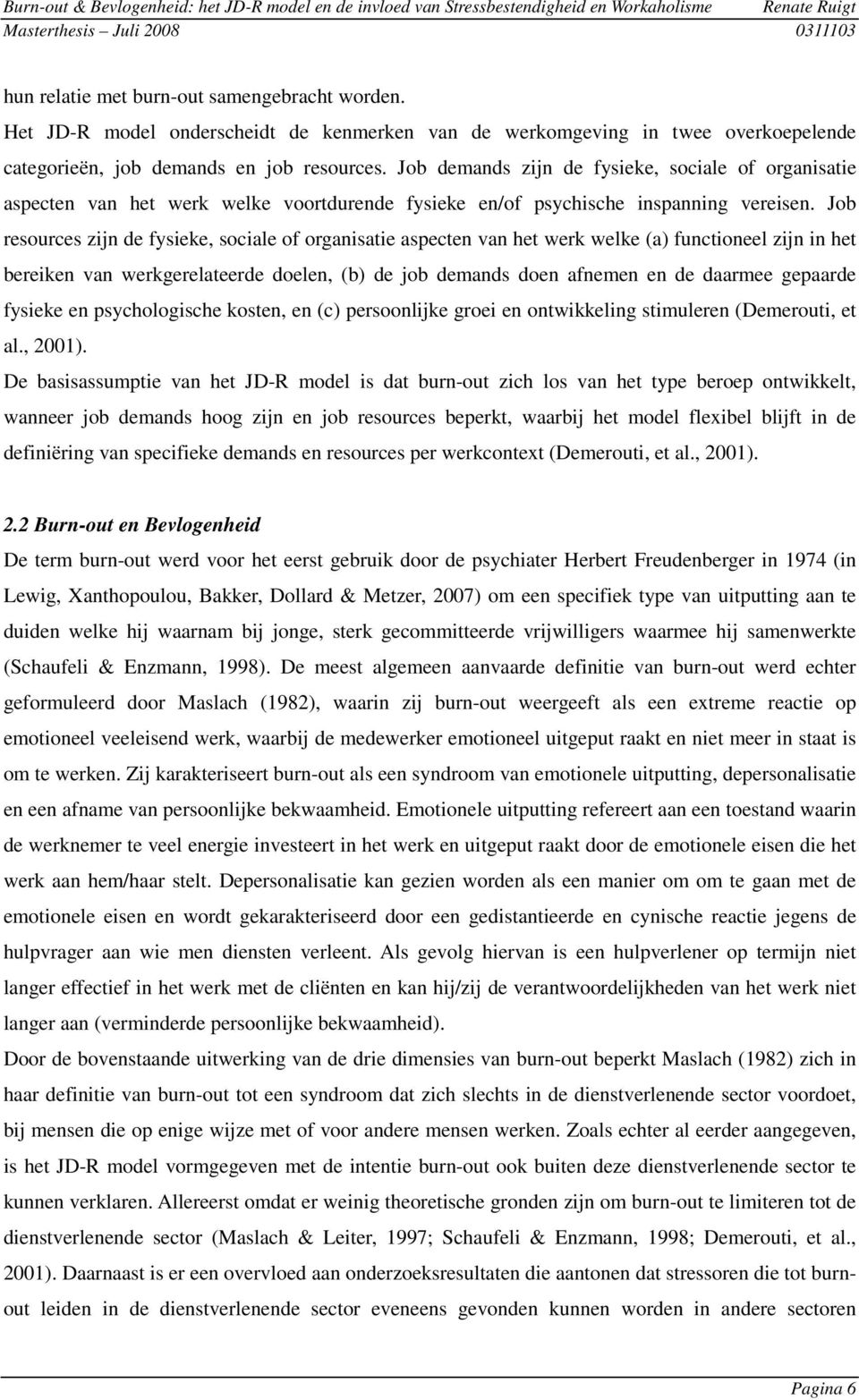 Job resources zijn de fysieke, sociale of organisatie aspecten van het werk welke (a) functioneel zijn in het bereiken van werkgerelateerde doelen, (b) de job demands doen afnemen en de daarmee