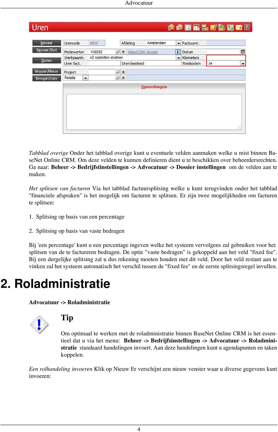 Het splitsen van facturen Via het tabblad factuursplitsing welke u kunt terugvinden onder het tabblad "financiele afspraken" is het mogelijk om facturen te splitsen.