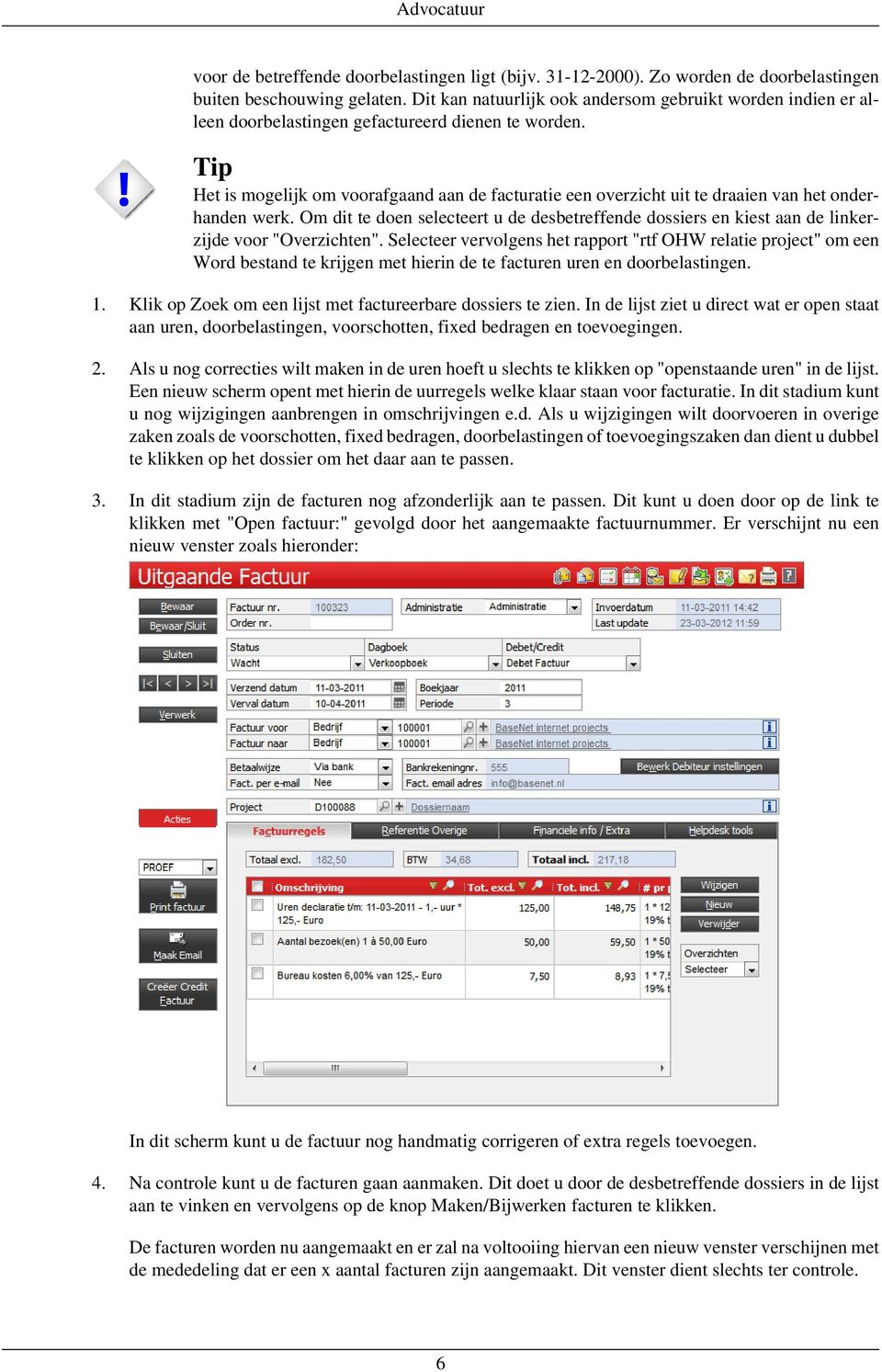 Tip Het is mogelijk om voorafgaand aan de facturatie een overzicht uit te draaien van het onderhanden werk.