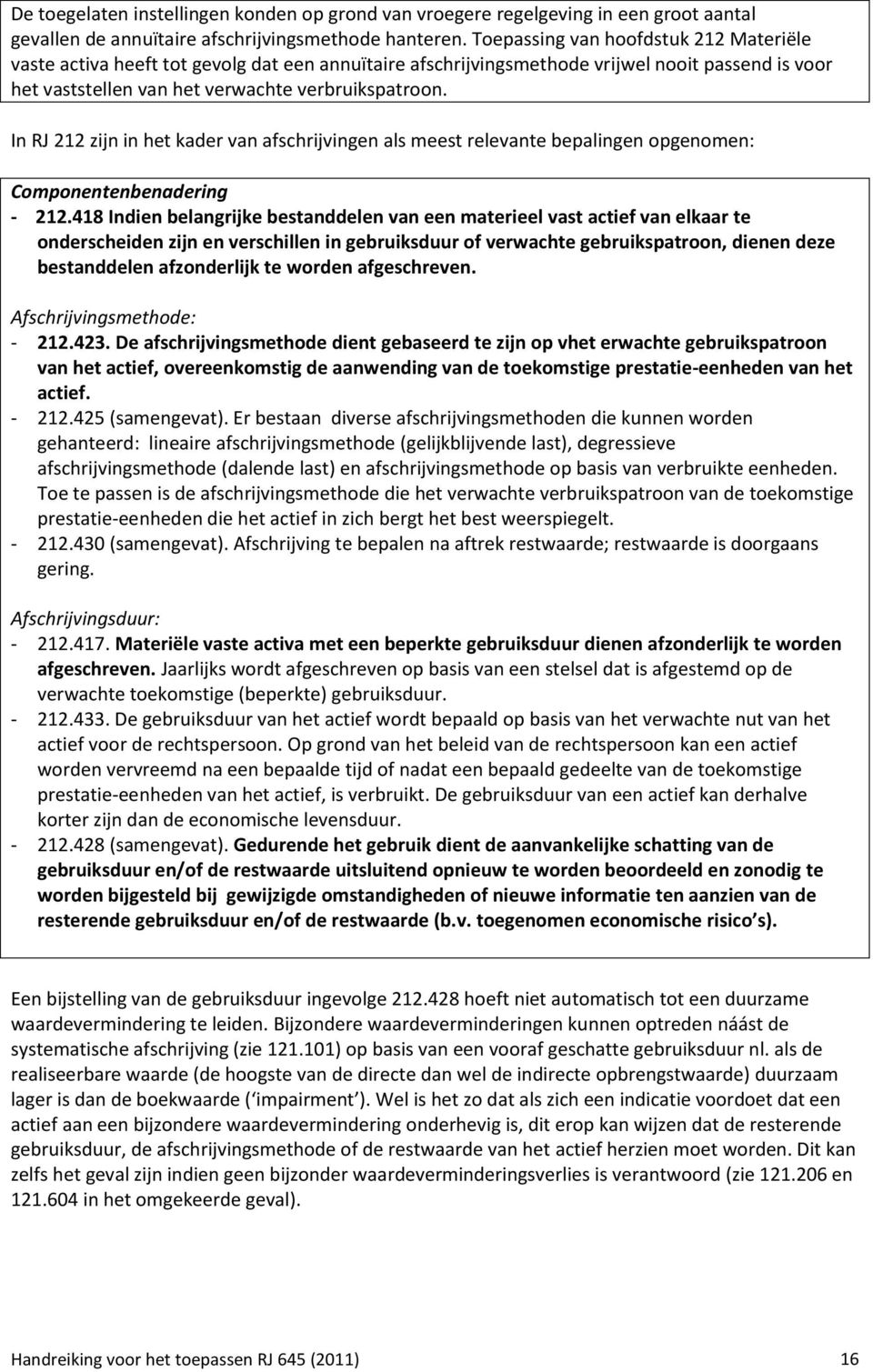 In RJ 212 zijn in het kader van afschrijvingen als meest relevante bepalingen opgenomen: Componentenbenadering - 212.