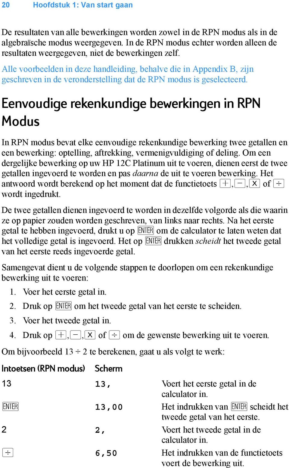 Alle voorbeelden in deze handleiding, behalve die in Appendix B, zijn geschreven in de veronderstelling dat de RPN modus is geselecteerd.