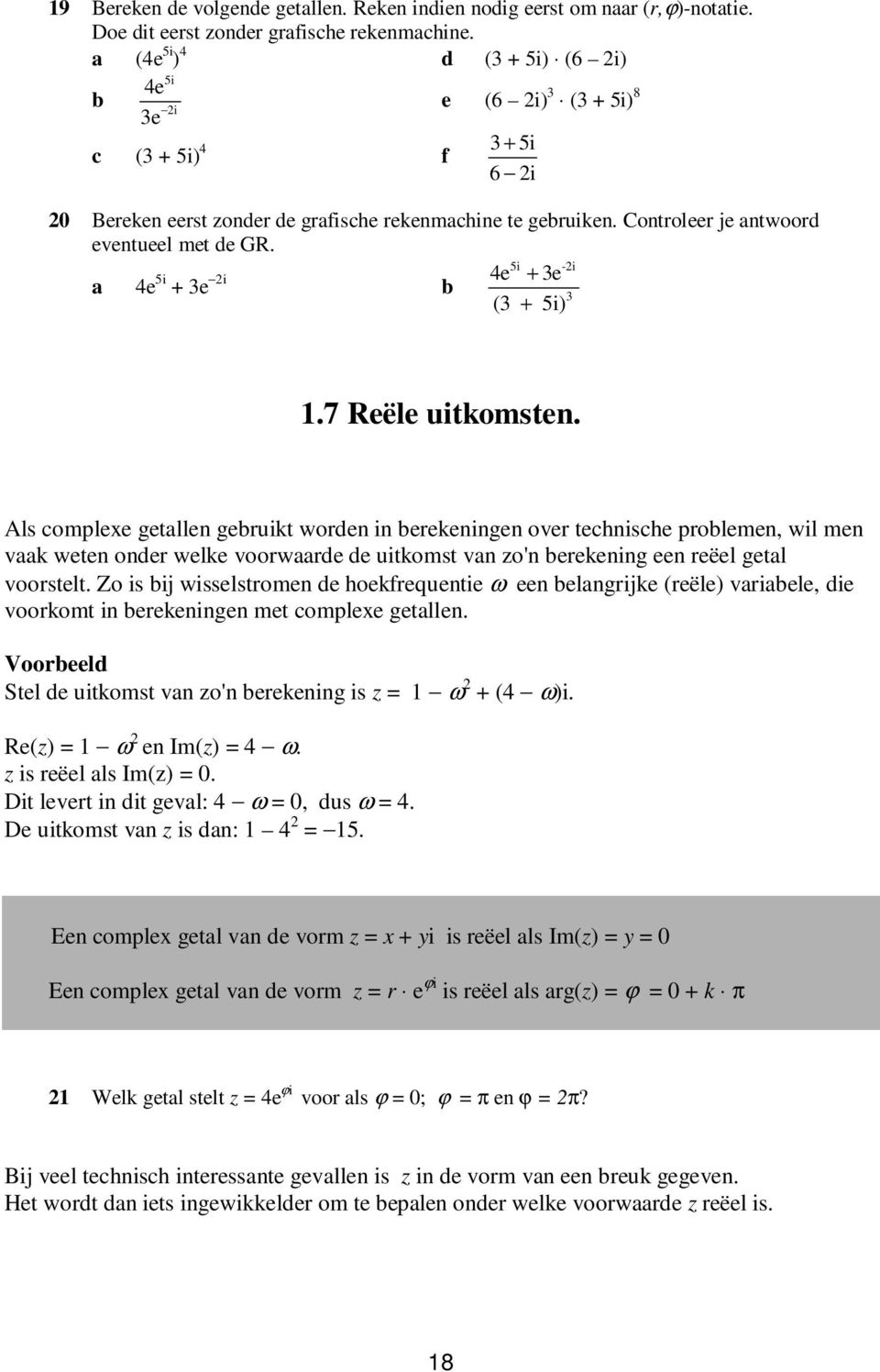 a 4e 5i + 3e i 5i -i 4e + 3e b 3 (3 + 5i).7 Reële uitkomsten.