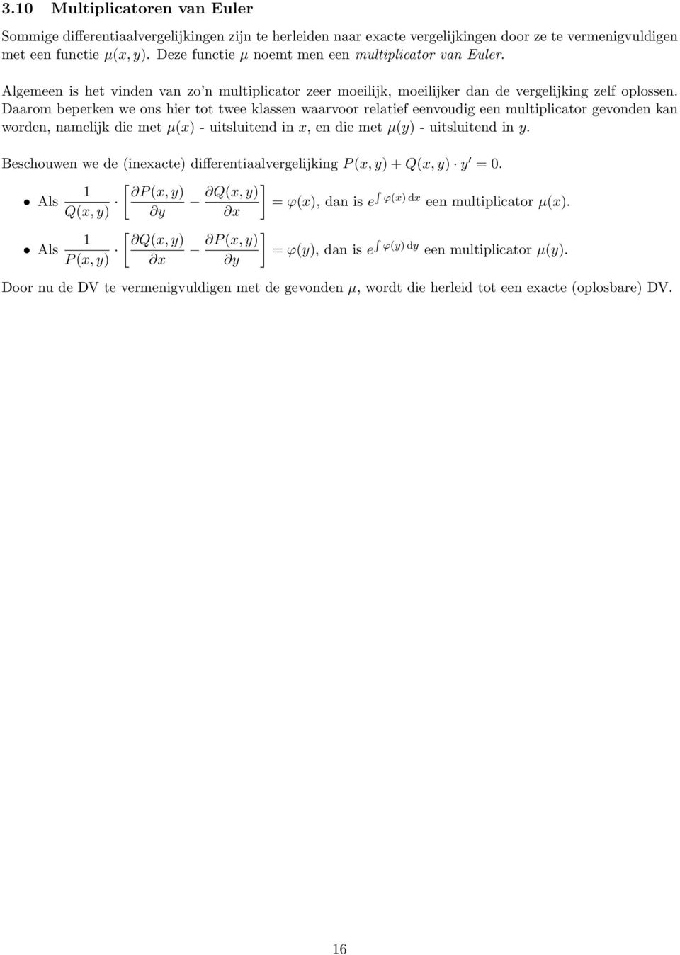 Daarom beperken we ons hier tot twee klassen waarvoor relatief eenvoudig een multiplicator gevonden kan worden, namelijk die met µ(x) - uitsluitend in x, en die met µ(y) - uitsluitend in y.