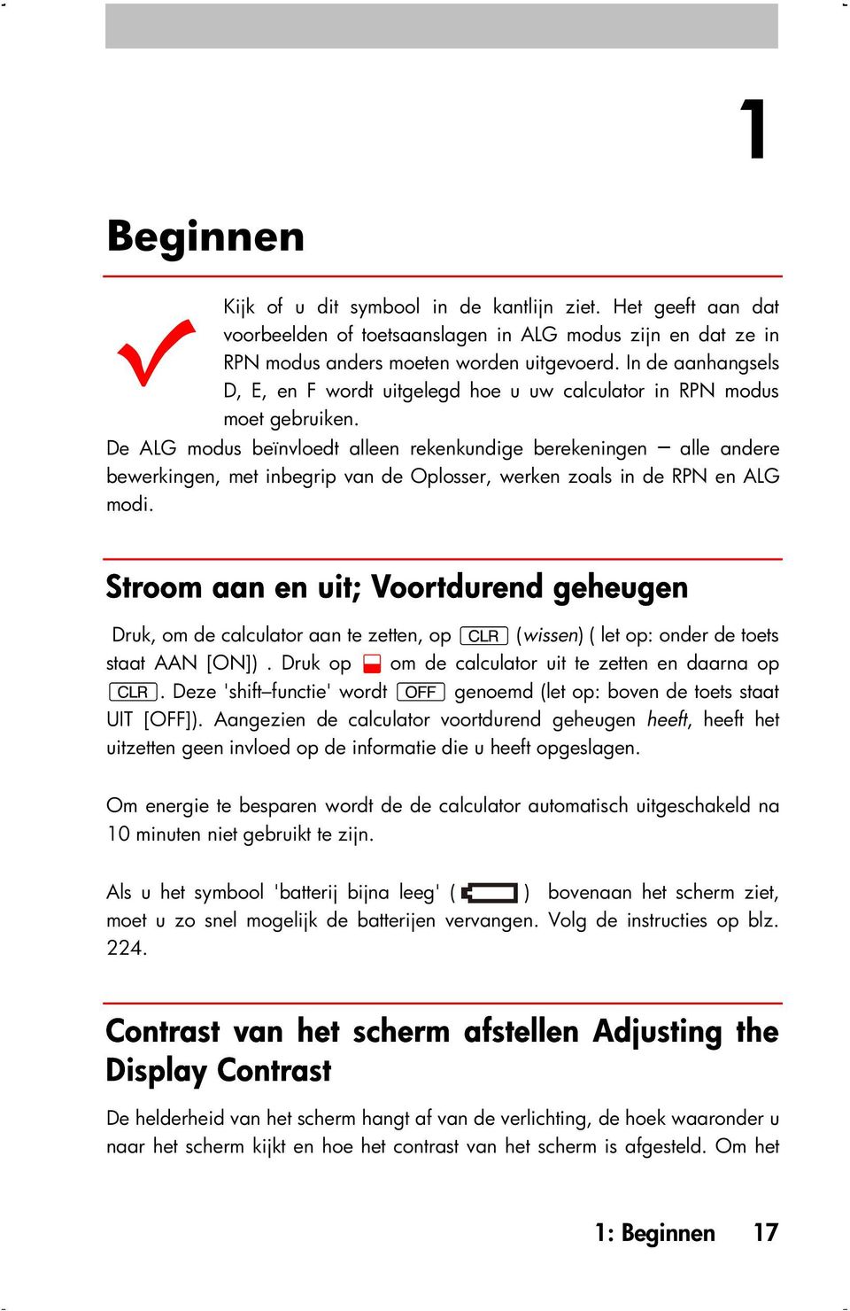 De ALG modus beïnvloedt alleen rekenkundige berekeningen alle andere bewerkingen, met inbegrip van de Oplosser, werken zoals in de RPN en ALG modi.