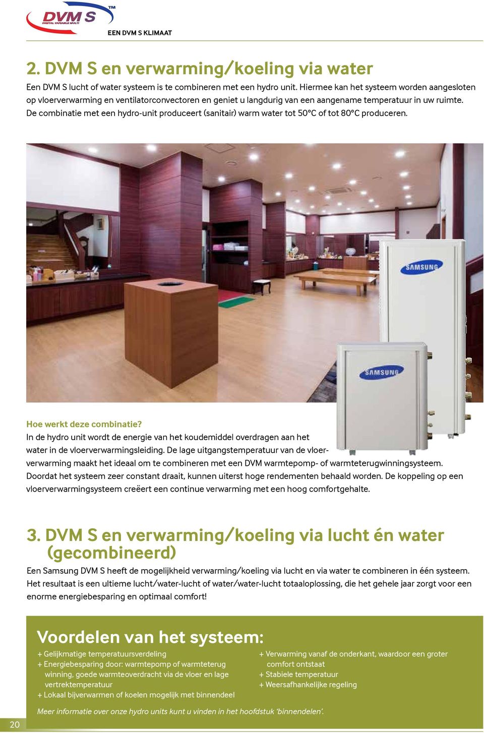 De combinatie met een hydro-unit produceert (sanitair) warm water tot 50 C of tot 80 C produceren. Hoe werkt deze combinatie?