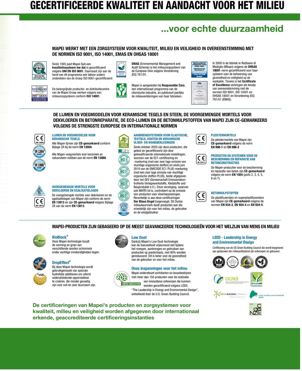 kwaliteitssysteem toe dat is gecertificeerd volgens UNI EN ISO 9001. Daarnaast zijn aan de hand van dit programma ook talloze andere onderdelen van de Groep ISO 9001-gecertificeerd.