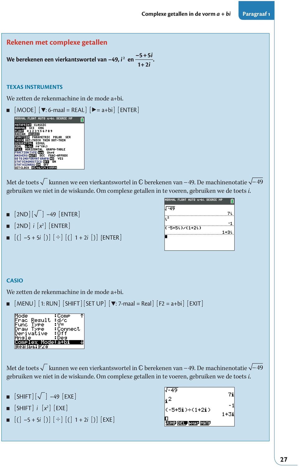 Om complexe getallen in te voeren, gebruiken we de toets i.