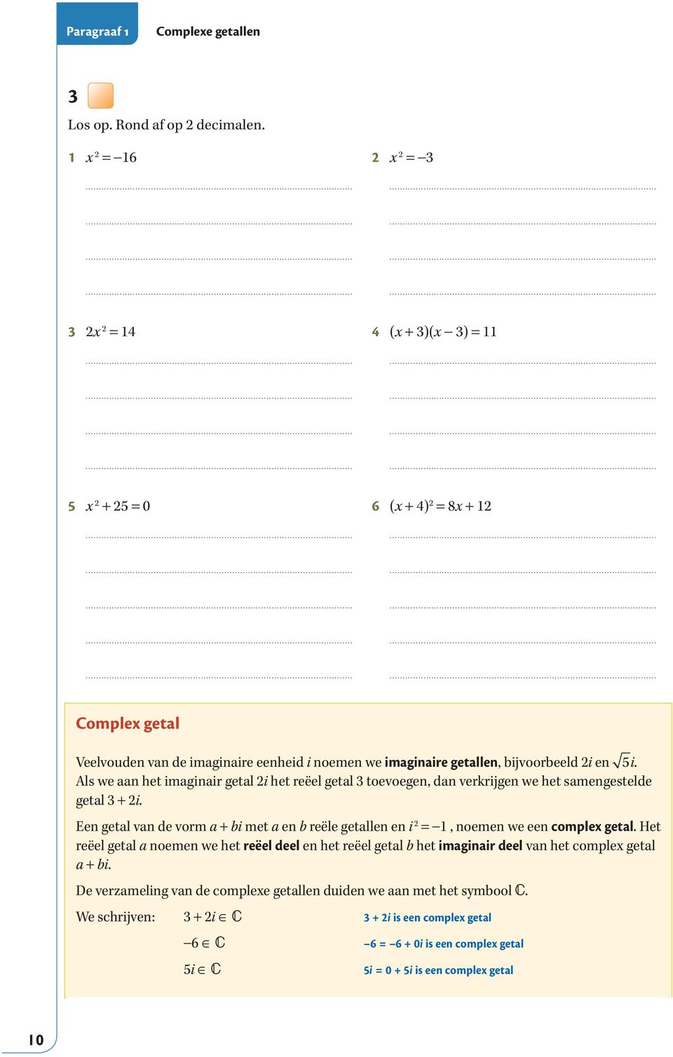 Als we aan het imaginair getal 2i het reëel getal 3 toevoegen, dan verkrijgen we het samengestelde getal 3 + 2i.