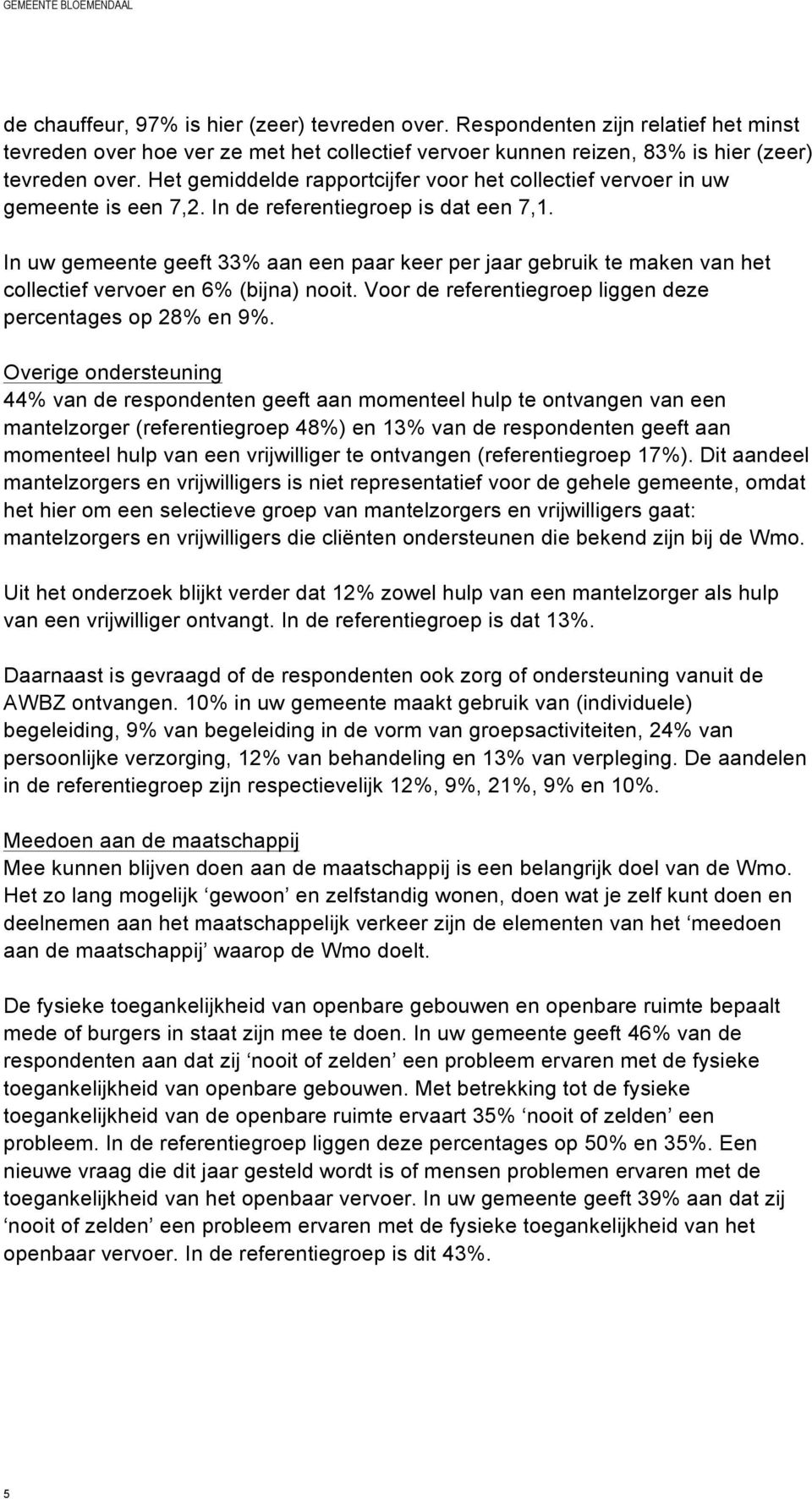 In uw gemeente geeft 33% aan een paar keer per jaar gebruik te maken van het collectief vervoer en 6% (bijna) nooit. Voor de referentiegroep liggen deze percentages op 28% en 9%.