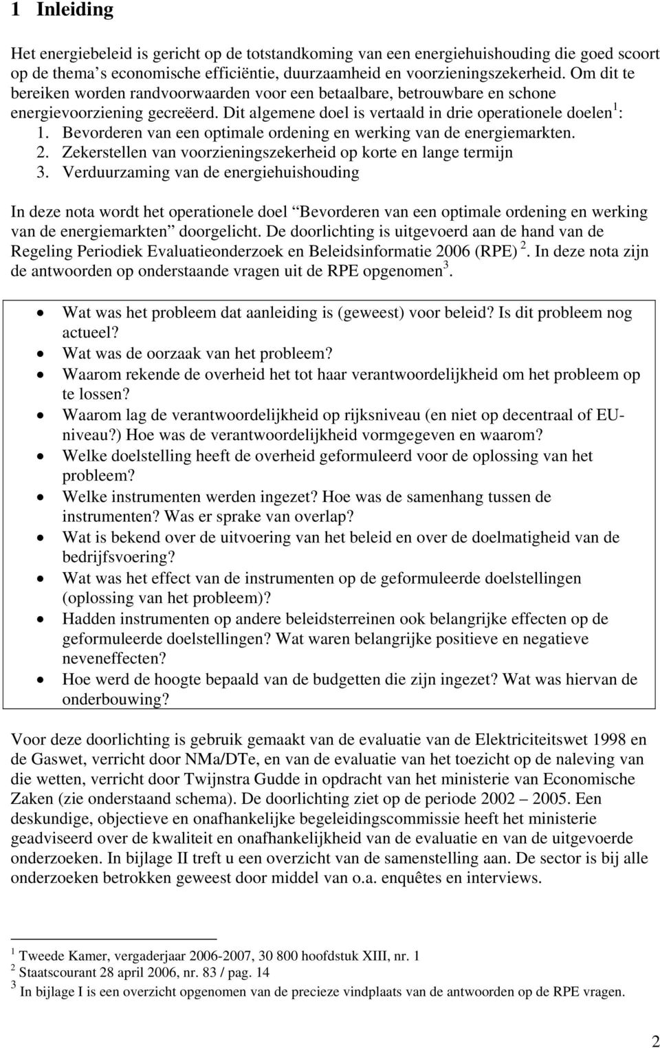 Bevorderen van een optimale ordening en werking van de energiemarkten. 2. Zekerstellen van voorzieningszekerheid op korte en lange termijn 3.