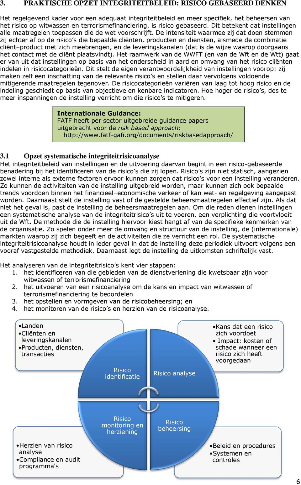 De intensiteit waarmee zij dat doen stemmen zij echter af op de risico s die bepaalde cliënten, producten en diensten, alsmede de combinatie cliënt product met zich meebrengen, en de leveringskanalen