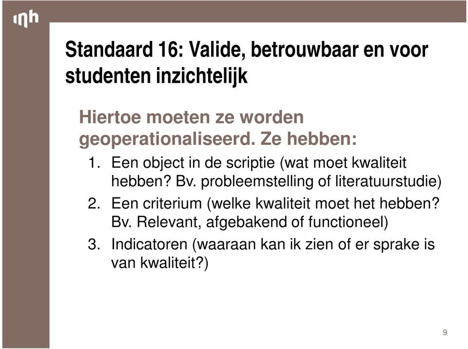 probleemstelling of literatuurstudie) 2. Een criterium (welke kwaliteit moet het hebben? Bv.