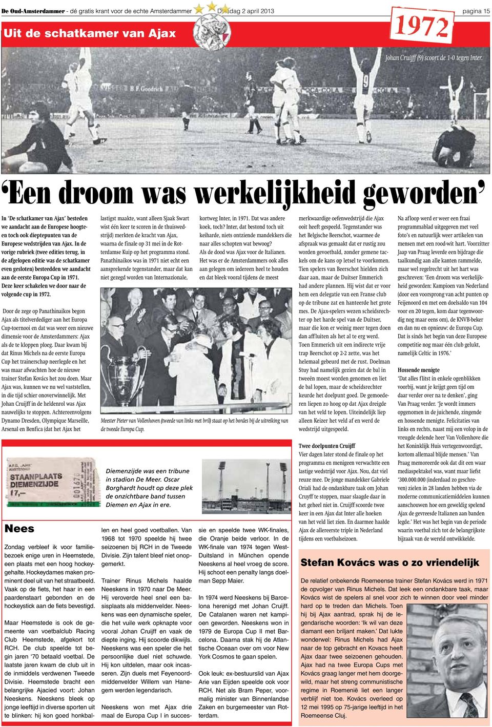 In de vorige rubriek (twee edities terug, in de afgelopen editie was de schatkamer even gesloten) besteedden we aandacht aan de eerste Europa Cup in 1971.