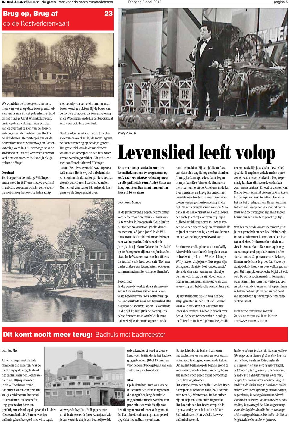 Het waterpeil tussen de Kostverlorenvaart, Stadionweg en Boerenwetering werd in 1924 verhoogd naar de stadsboezem. Daarbij verdween een voor veel Amsterdammers bekoorlijk plekje buiten de Singel.