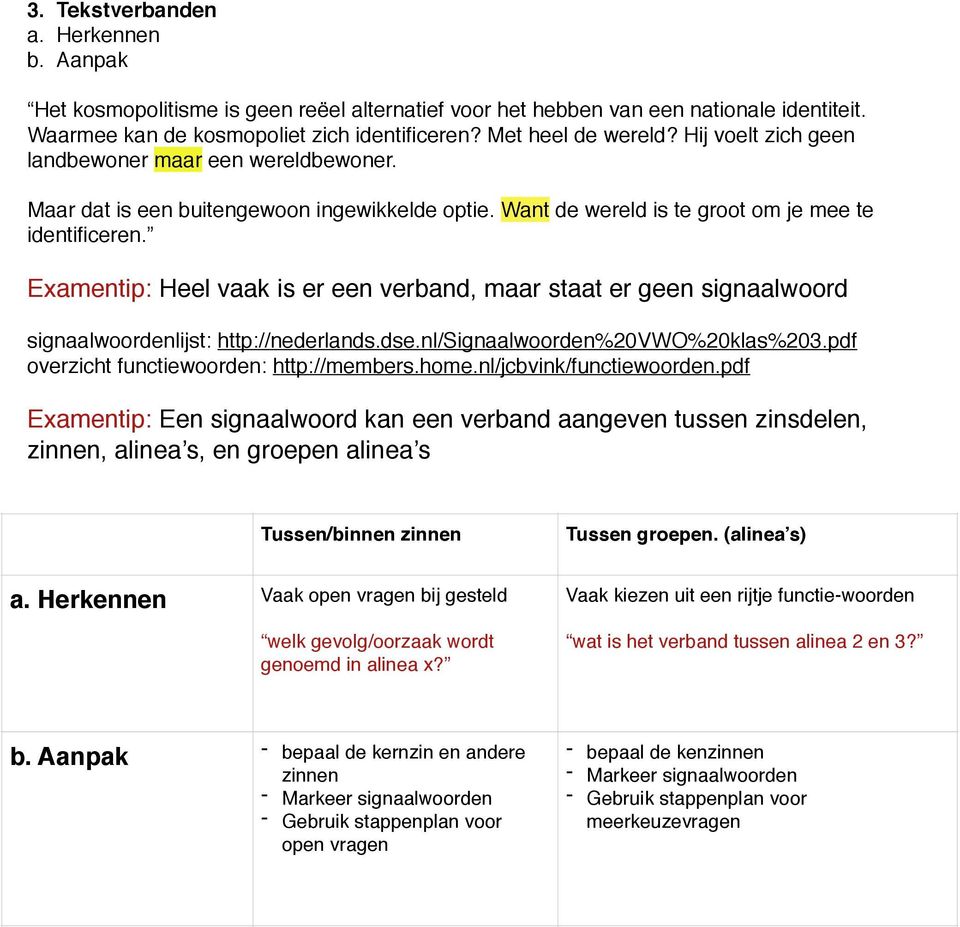 Examentip: Heel vaak is er een verband, maar staat er geen signaalwoord signaalwoordenlijst: http://nederlands.dse.nl/signaalwoorden%20vwo%20klas%203.pdf overzicht functiewoorden: http://members.home.