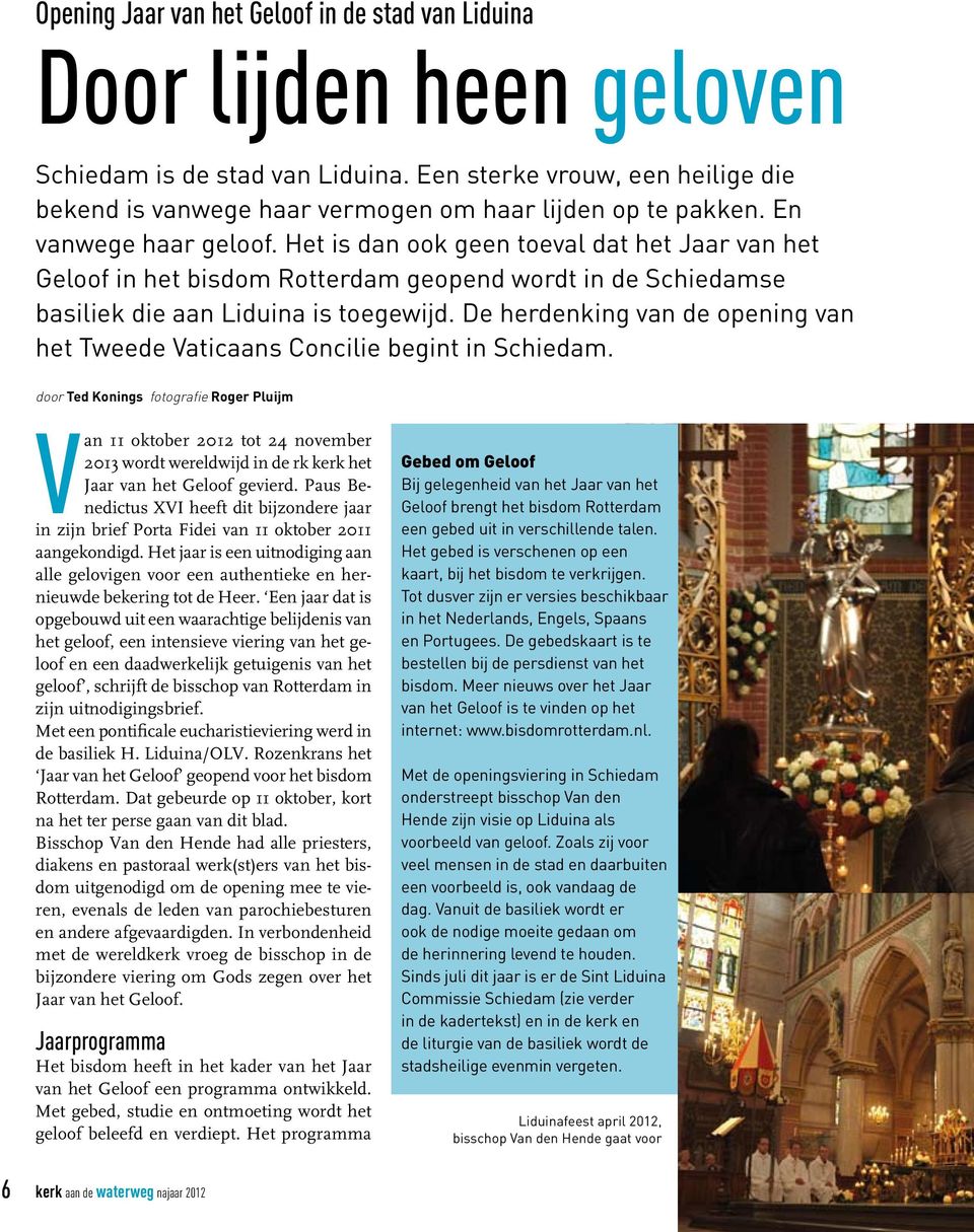 Het is dan ook geen toeval dat het Jaar van het Geloof in het bisdom Rotterdam geopend wordt in de Schiedamse basiliek die aan Liduina is toegewijd.