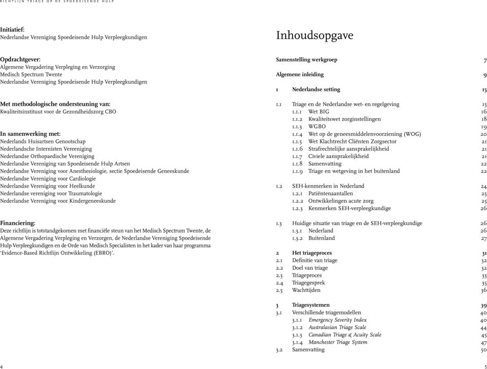 Internisten Vereeniging Nederlandse Orthopaedische Vereniging Nederlandse Vereniging van Spoedeisende Hulp Artsen Nederlandse Vereniging voor Anesthesiologie, sectie Spoedeisende Geneeskunde