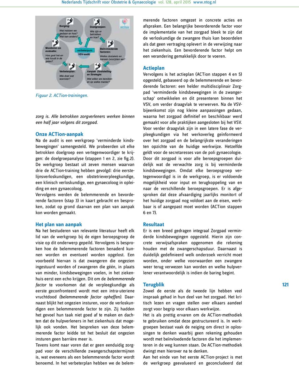 Een voorbeeld hiervan is dat zwangeren die ongezien ingestuurd worden of zwangeren die géén, in plaats van minder, kindsbewegingen voelen, in het ziekenhuis eerst een echo krijgen.