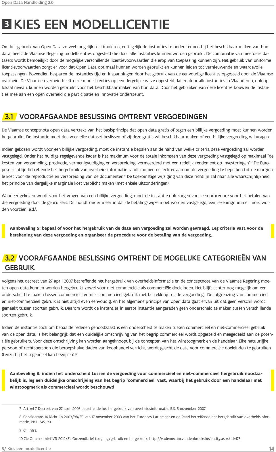 De combinatie van meerdere datasets wordt bemoeilijkt door de mogelijke verschillende licentievoorwaarden die erop van toepassing kunnen zijn.