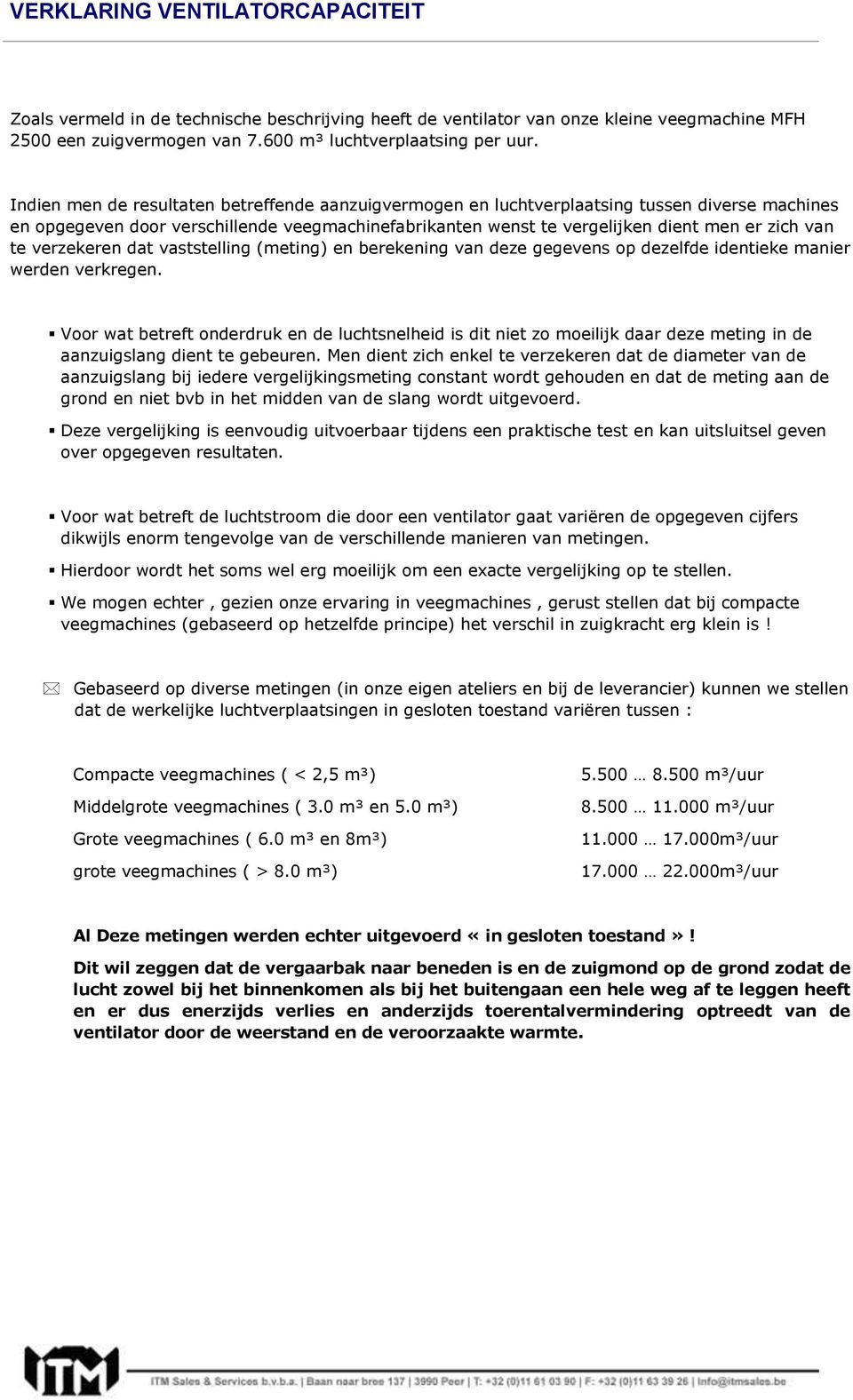 verzekeren dat vaststelling (meting) en berekening van deze gegevens op dezelfde identieke manier werden verkregen.