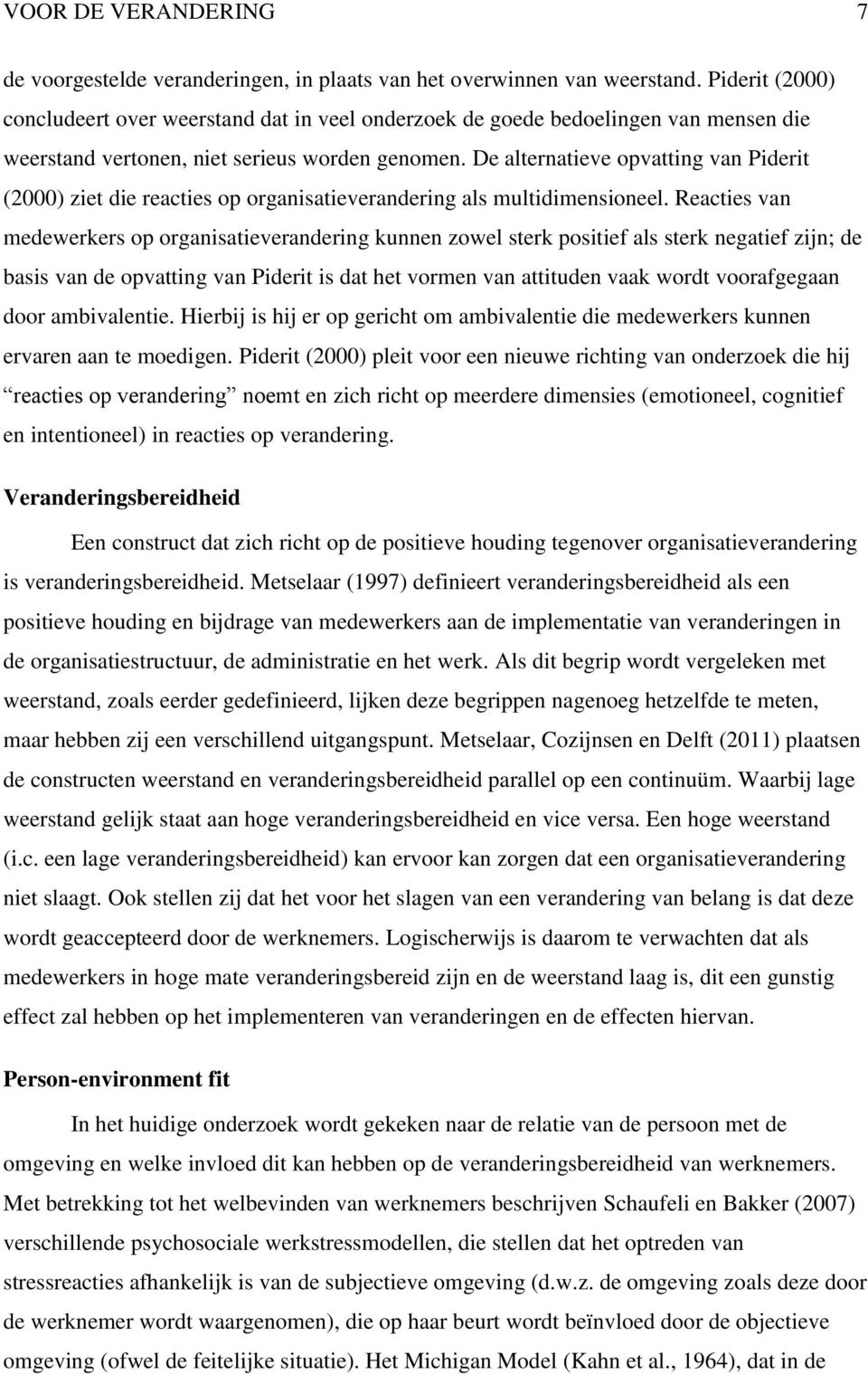 De alternatieve opvatting van Piderit (2000) ziet die reacties op organisatieverandering als multidimensioneel.