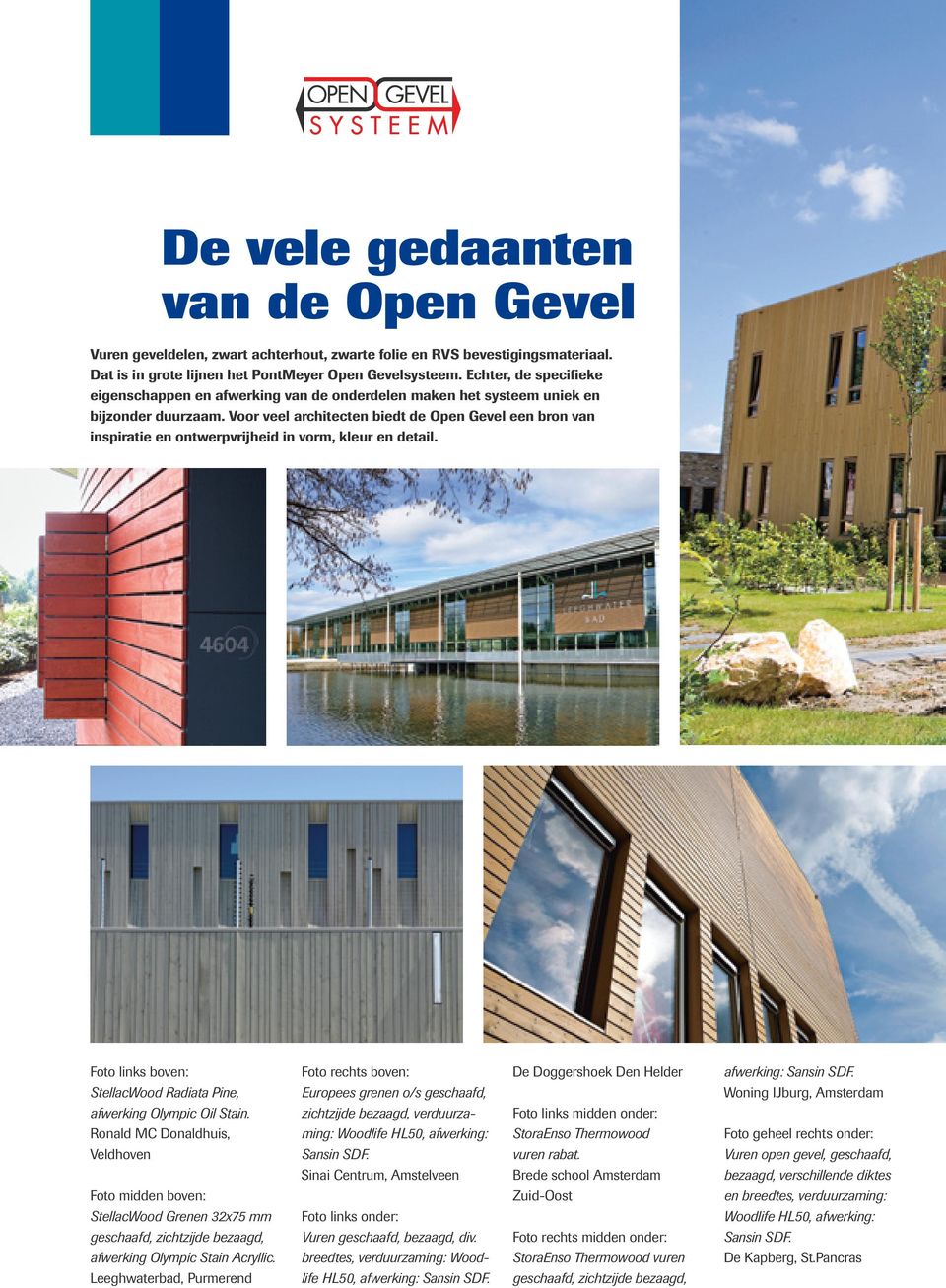 Voor veel architecten biedt de Open Gevel een bron van inspiratie en ontwerpvrijheid in vorm, kleur en detail. Foto links boven: StellacWood Radiata Pine, afwerking Olympic Oil Stain.