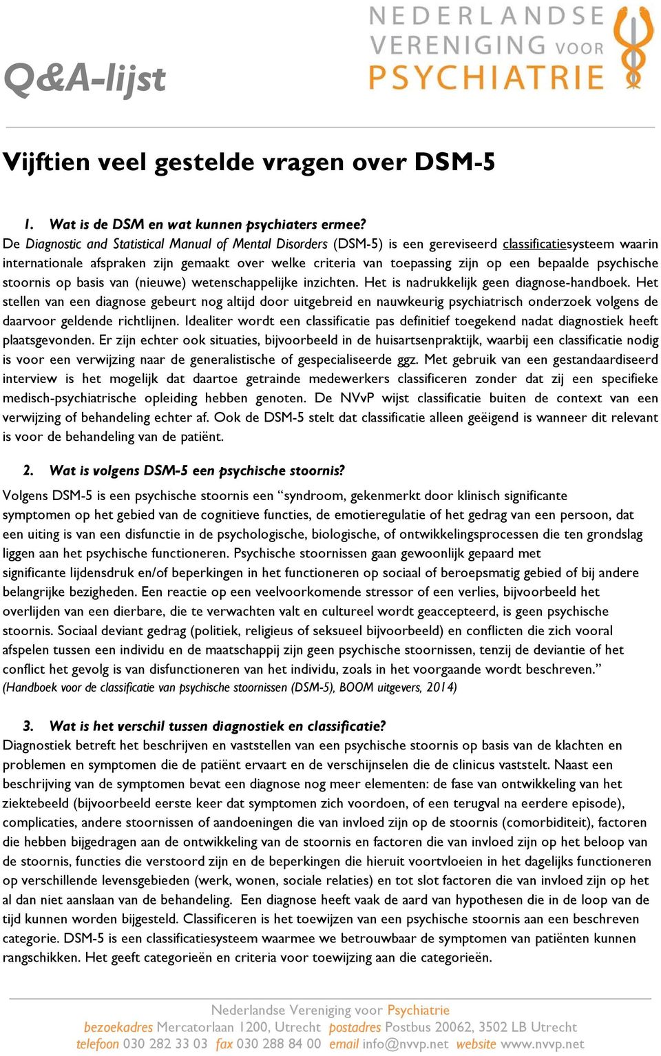 bepaalde psychische stoornis op basis van (nieuwe) wetenschappelijke inzichten. Het is nadrukkelijk geen diagnose-handboek.