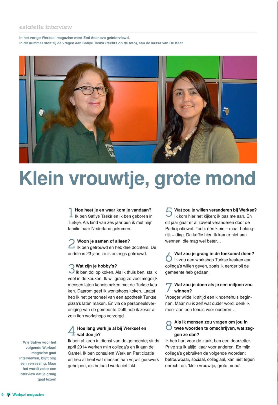 magazine gaat interviewen, blijft nog een verrassing. Maar het wordt zeker een interview dat je graag gaat lezen! 1 Hoe heet je en waar kom je vandaan?