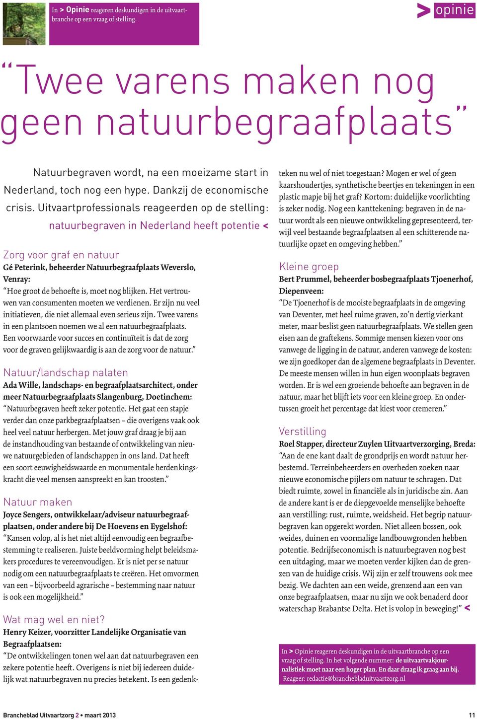 Uitvaartprofessionals reageerden op de stelling: natuurbegraven in Nederland heeft potentie < Zorg voor graf en natuur Gé Peterink, beheerder Natuurbegraafplaats Weverslo, Venray: Hoe groot de