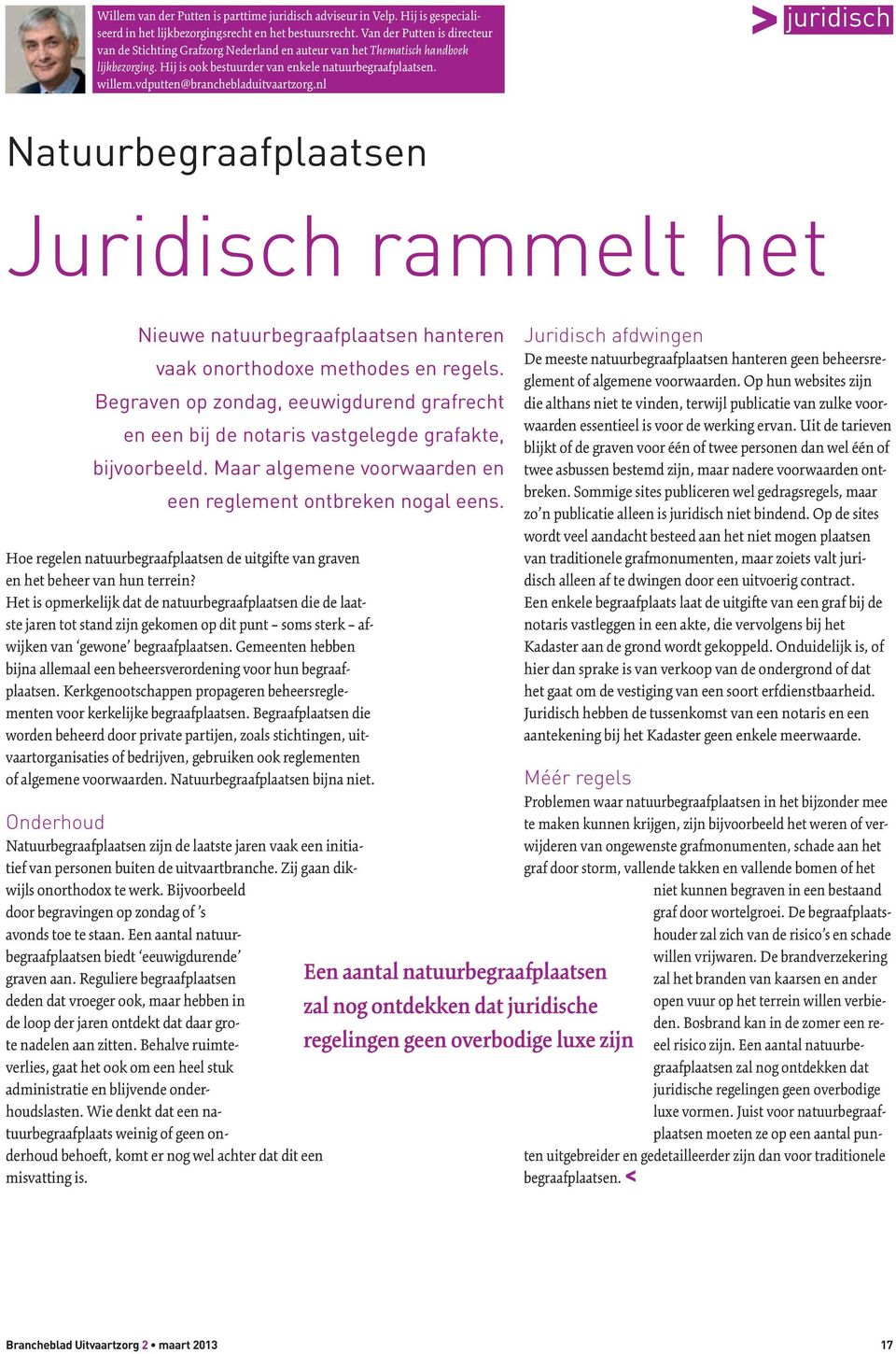vdputten@branchebladuitvaartzorg.nl juridisch Natuurbegraafplaatsen Juridisch rammelt het Nieuwe natuurbegraafplaatsen hanteren vaak onorthodoxe methodes en regels.