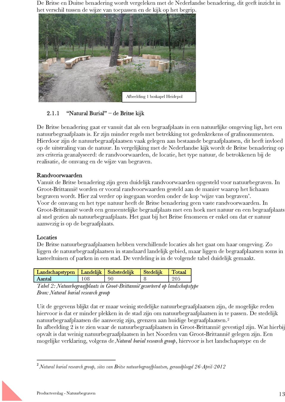 Er zijn minder regels met betrekking tot gedenktekens of grafmonumenten.