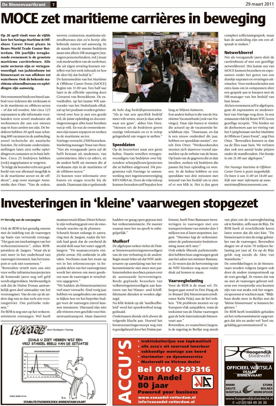 Ook de bekende maritieme uitzendbureaus en opleidingen zijn aanwezig. Het evenement biedt een breed aanbod voor iedereen die werkzaam is in de maritieme en offshore-sector of dat wil worden.