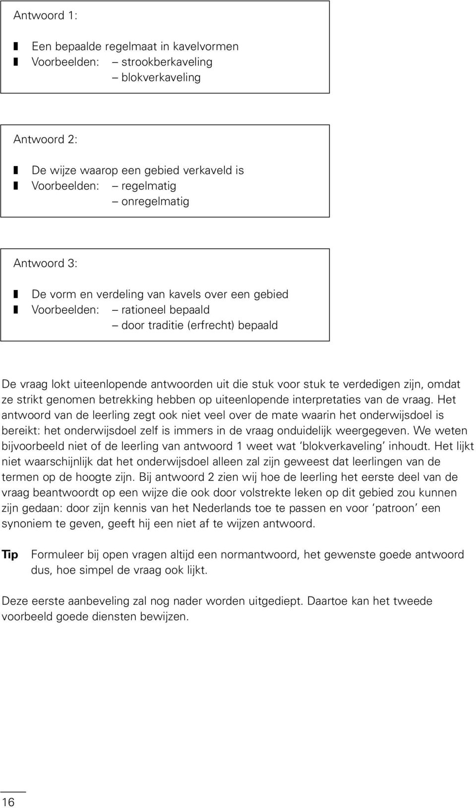 ze strikt genomen betrekking hebben op uiteenlopende interpretaties van de vraag.