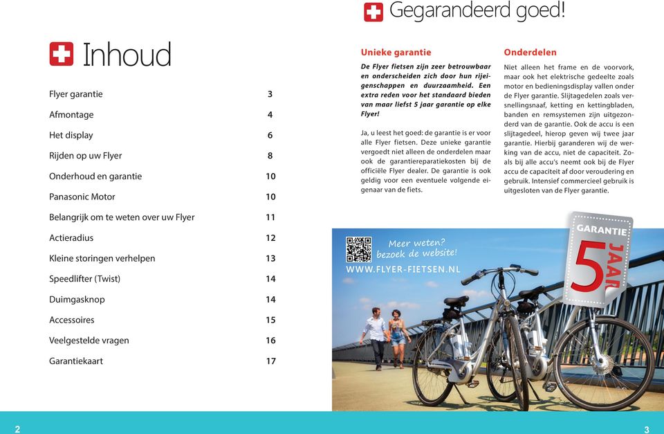 Speedlifter (Twist) 14 Duimgasknop 14 Accessoires 15 Veelgestelde vragen 16 Garantiekaart 17 Unieke garantie De Flyer fietsen zijn zeer betrouwbaar en onderscheiden zich door hun rijeigenschappen en