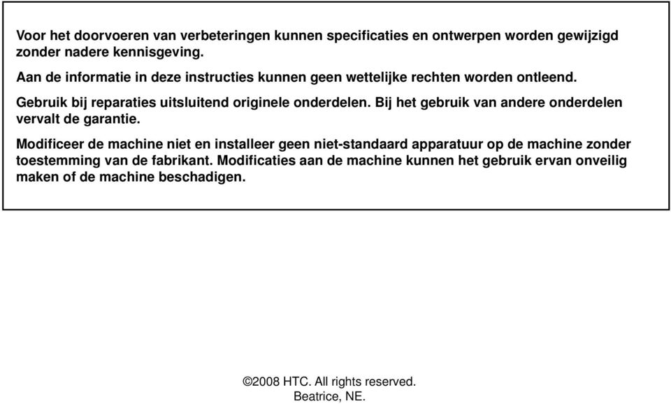 Bij het gebruik van andere onderdelen vervalt de garantie.