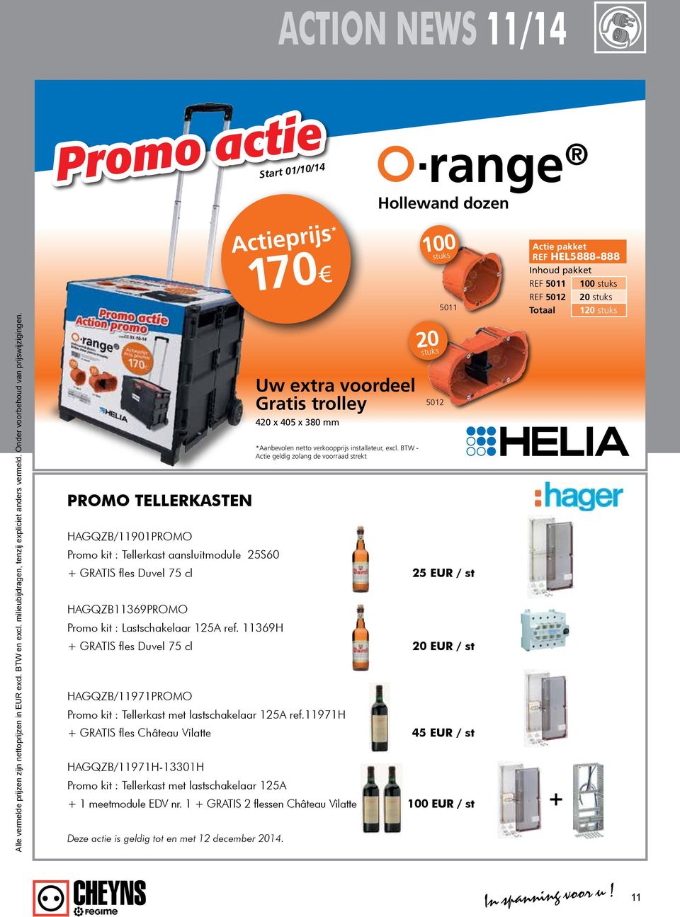 11369H + GRATIS fles Duvel 75 cl 20 EUR / st HAGQZB/11971PROMO Promo kit : Tellerkast met lastschakelaar 125A ref.